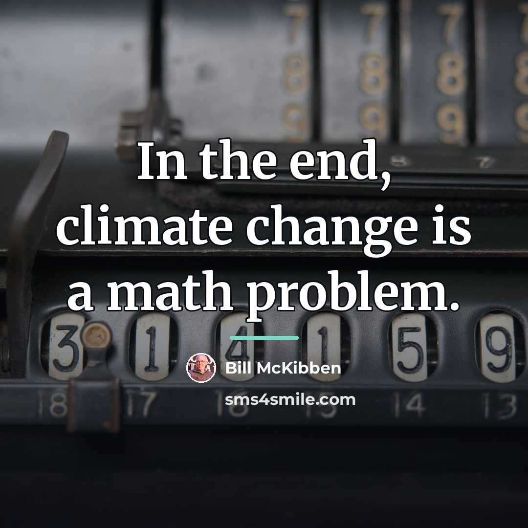 “In the end, climate change is a math problem.…” quote by Bill McKibben