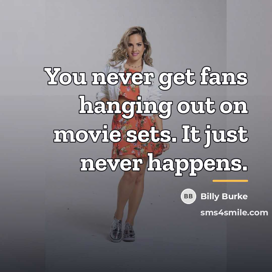 “You never get fans hanging out on movie sets. It…” quote by Billy Burke