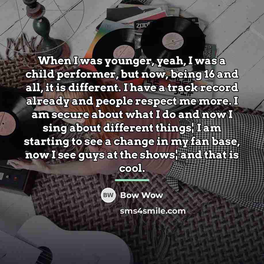 “When I was younger, yeah, I was a child performer,…” quote by Bow Wow