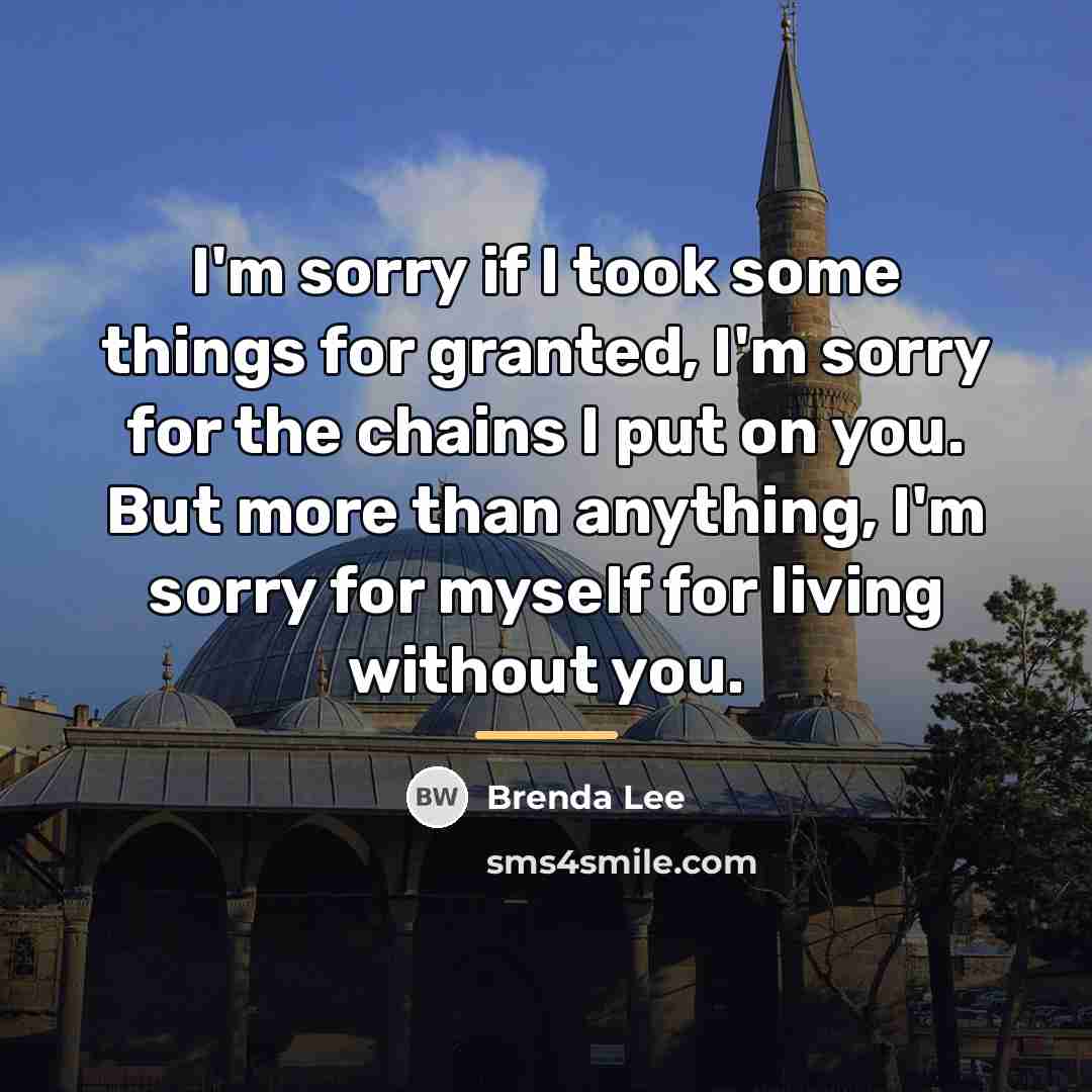 “I'm sorry if I took some things for granted, I'm…” quote by Brenda Lee