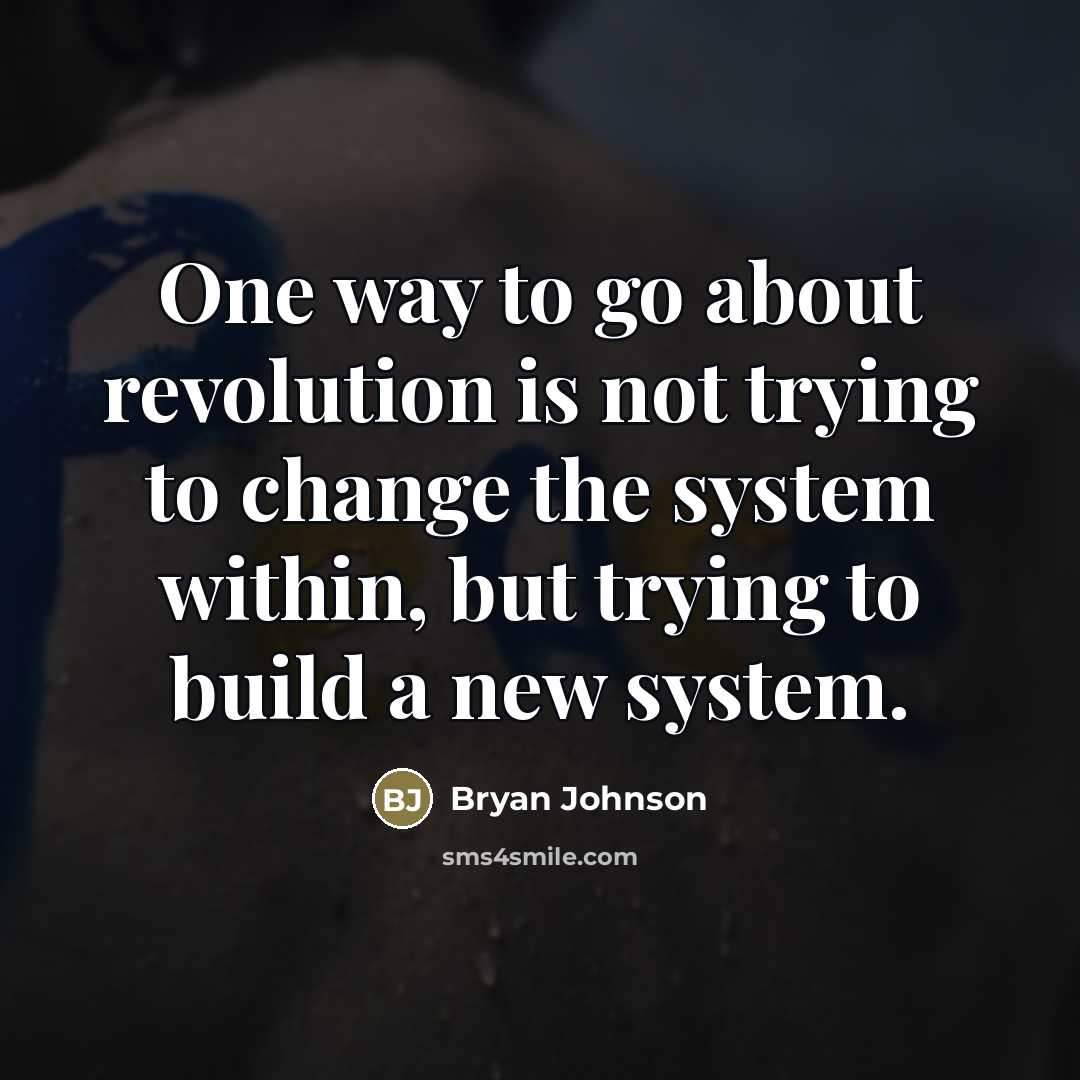 “One way to go about revolution is not trying to…” quote by Bryan Johnson