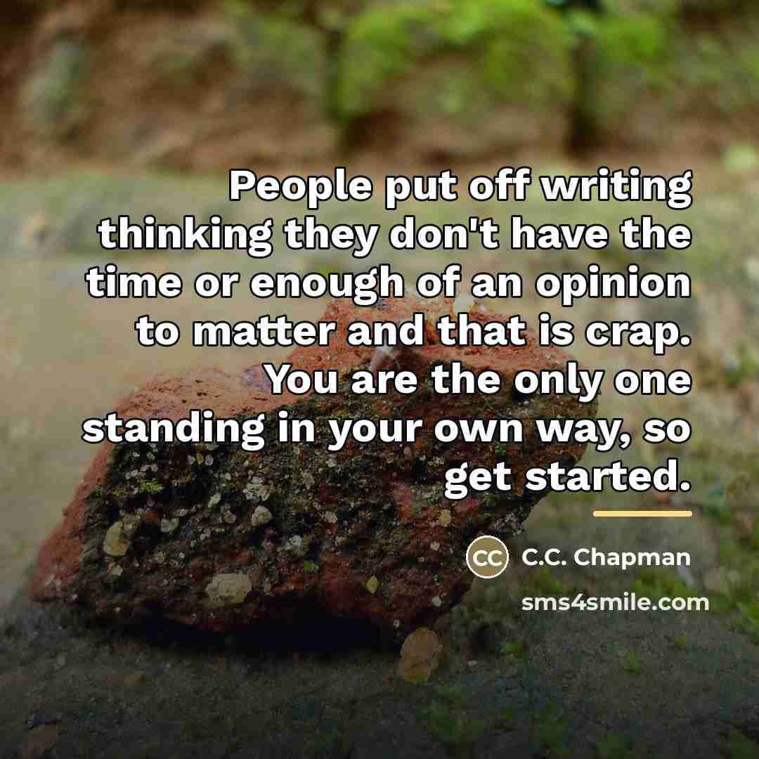 “People put off writing thinking they don't have the time…” quote by C.C. Chapman