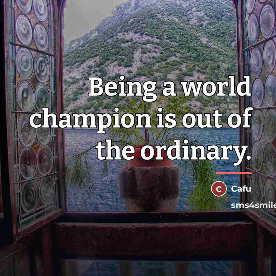 “Being a world champion is out of the ordinary.…” quote by Cafu