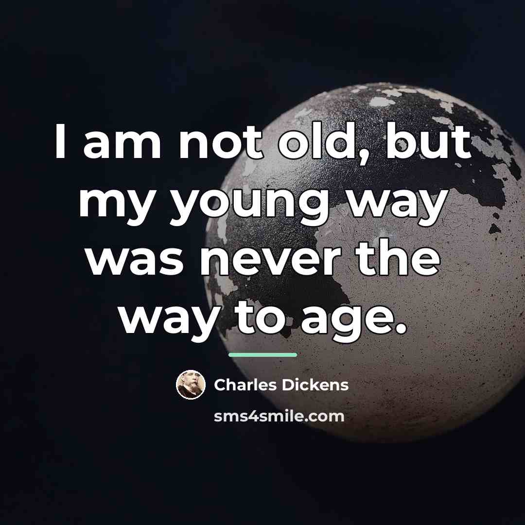 “I am not old, but my young way was never…” quote by Charles Dickens