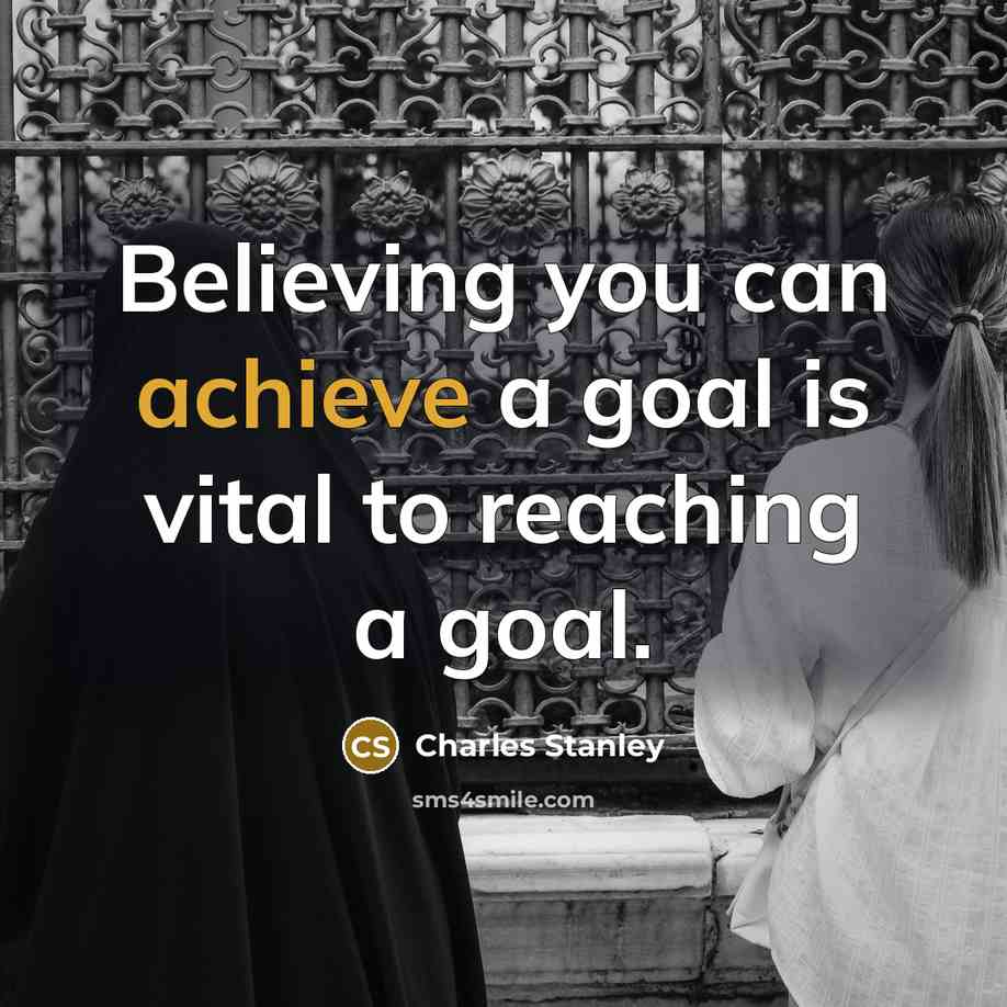 “Believing you can achieve a goal is vital to reaching…” quote by Charles Stanley