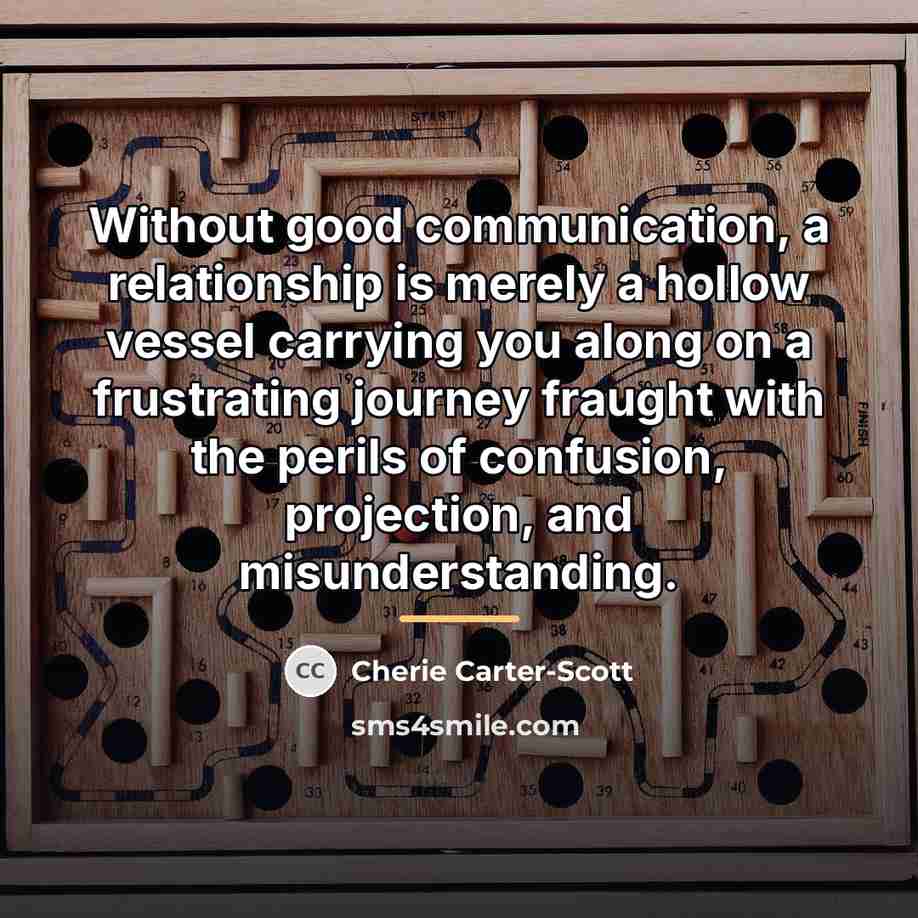 “Without good communication, a relationship is merely a hollow vessel…” quote by Cherie Carter-Scott