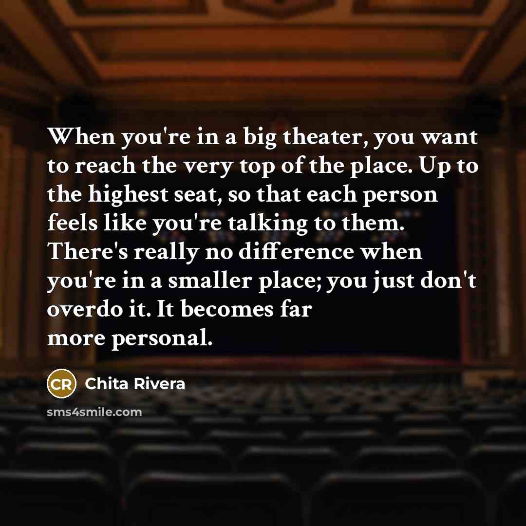 “When you're in a big theater, you want to reach…” quote by Chita Rivera