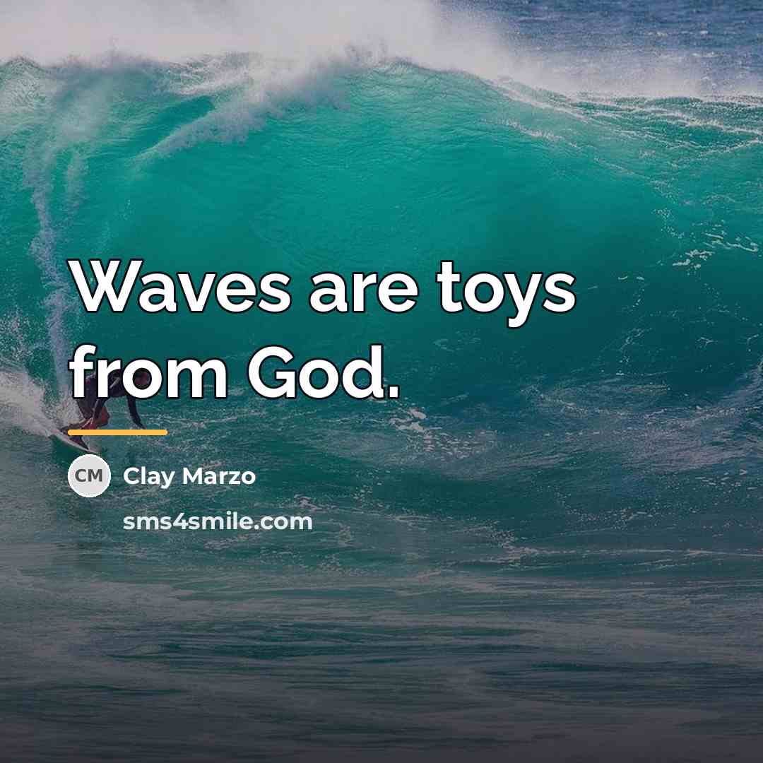 “Waves are toys from God.…” quote by Clay Marzo