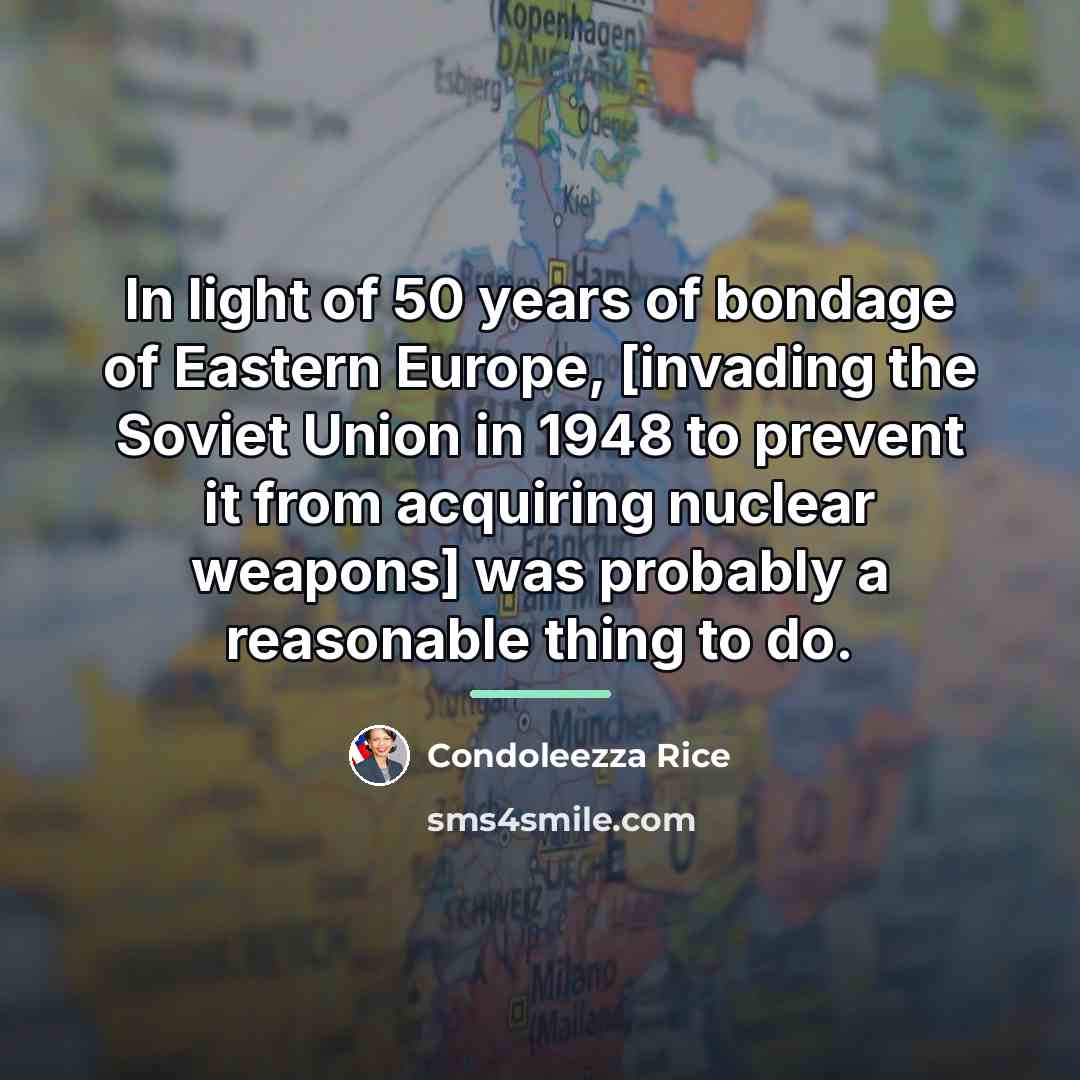 “In light of 50 years of bondage of Eastern Europe,…” quote by Condoleezza Rice