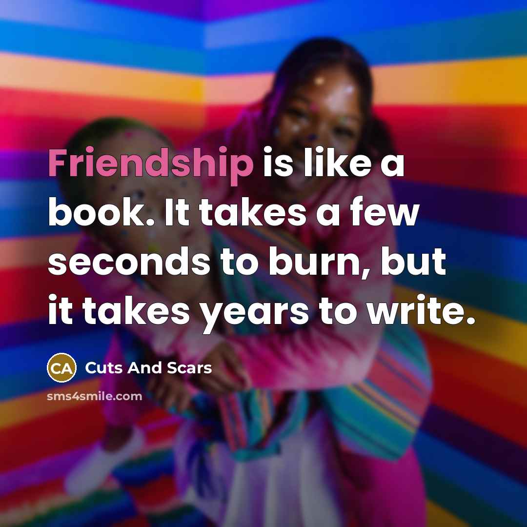 “Friendship is like a book. It takes a few seconds…” quote by Cuts And Scars