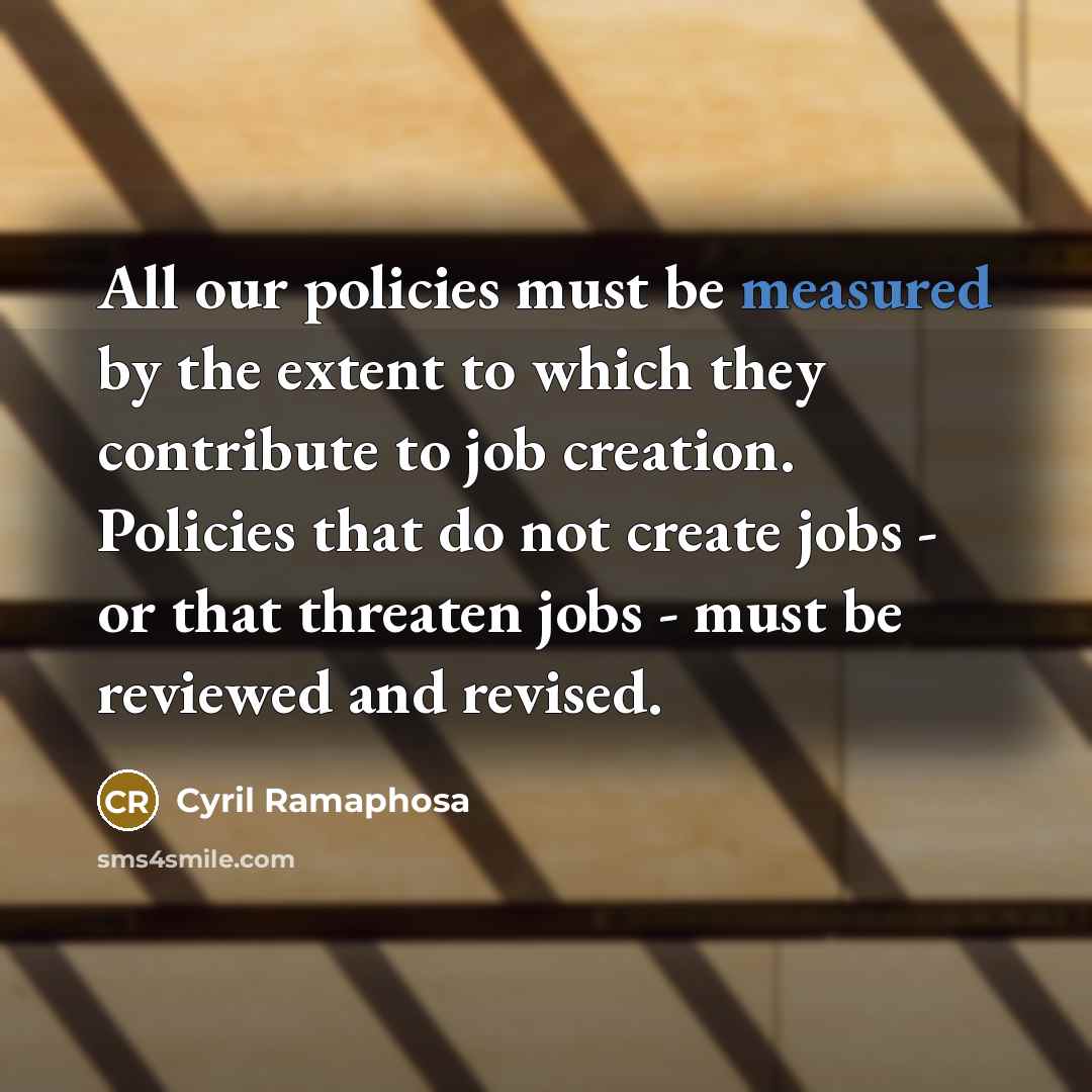 “All our policies must be measured by the extent to…” quote by Cyril Ramaphosa