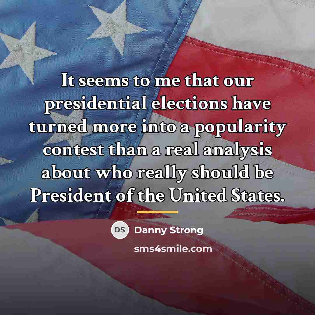 “It seems to me that our presidential elections have turned…” quote by Danny Strong