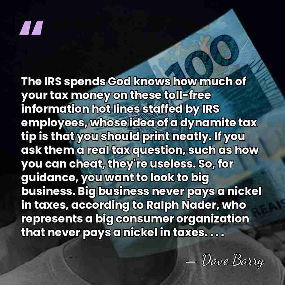 The IRS spends God knows how much of your tax money on&hellip; - Dave Barry