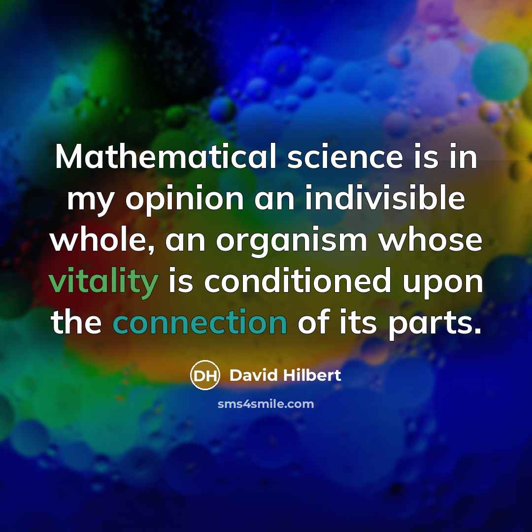 “Mathematical science is in my opinion an indivisible whole, an…” quote by David Hilbert