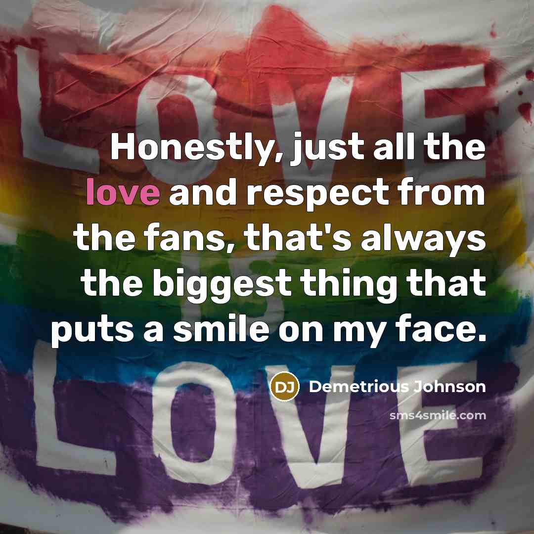 “Honestly, just all the love and respect from the fans,…” quote by Demetrious Johnson