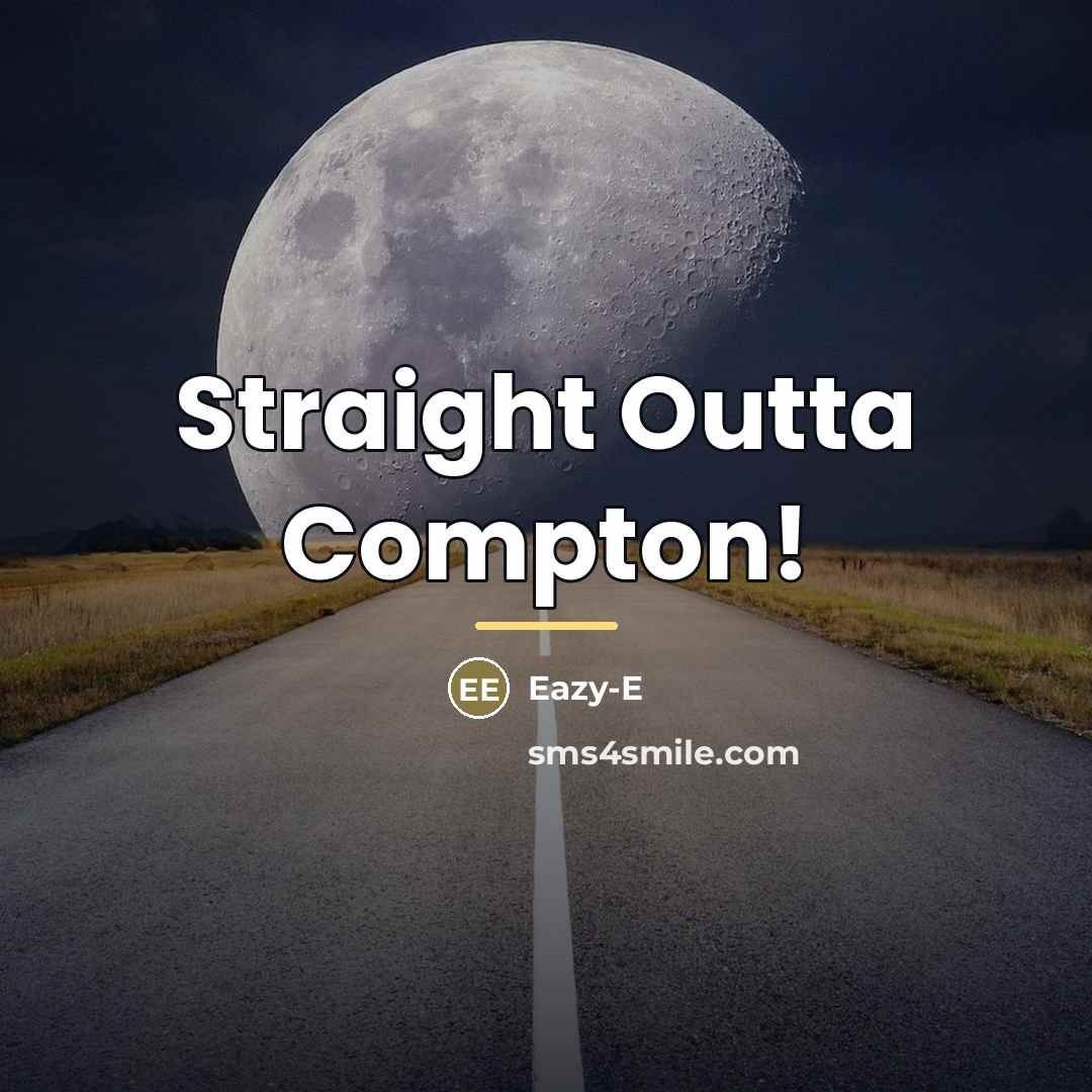 “Straight Outta Compton!…” quote by Eazy-e