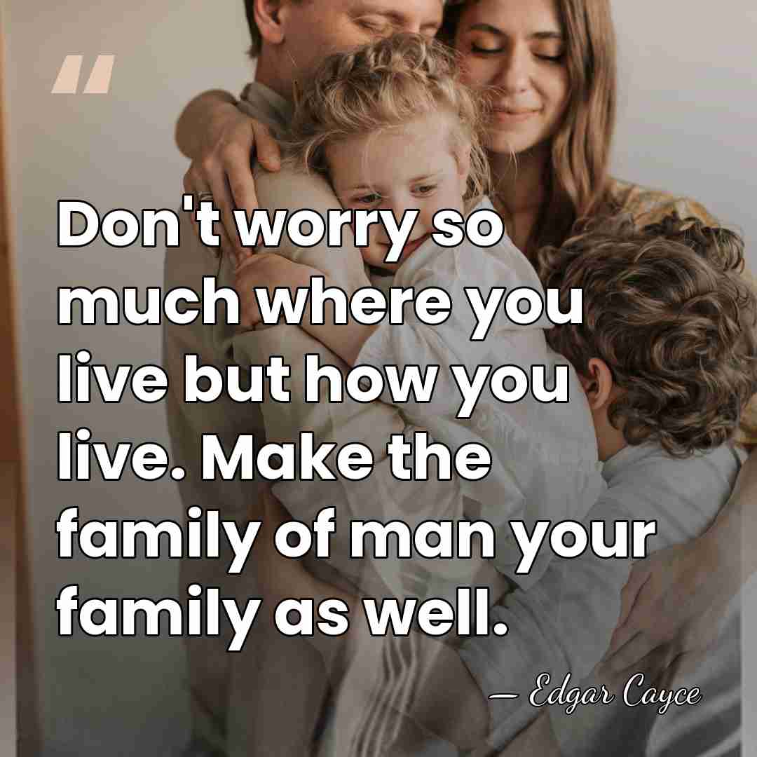 Don't worry so much where you live but how you live. Make&hellip; - Edgar Cayce