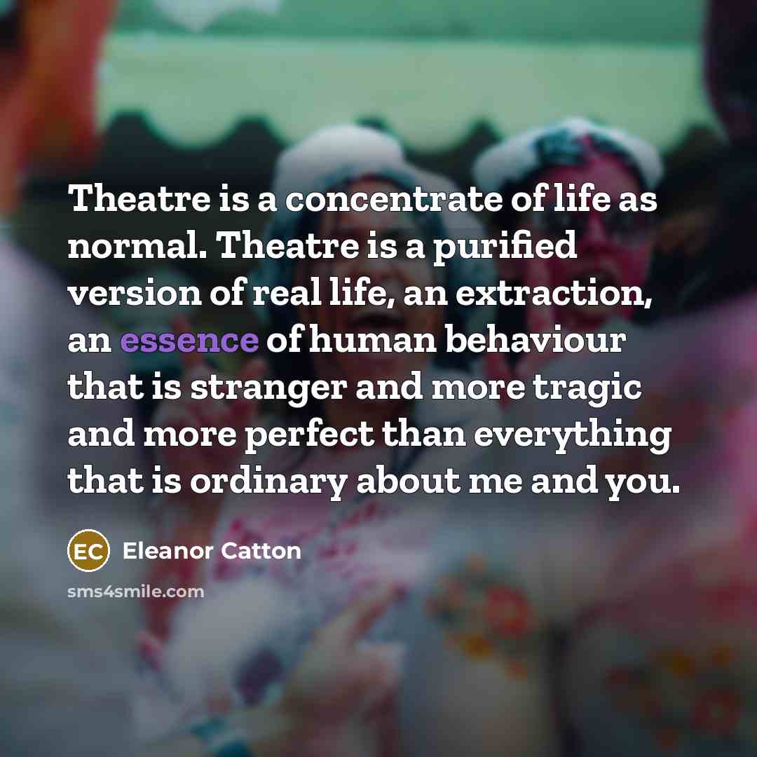 “Theatre is a concentrate of life as normal. Theatre is…” quote by Eleanor Catton