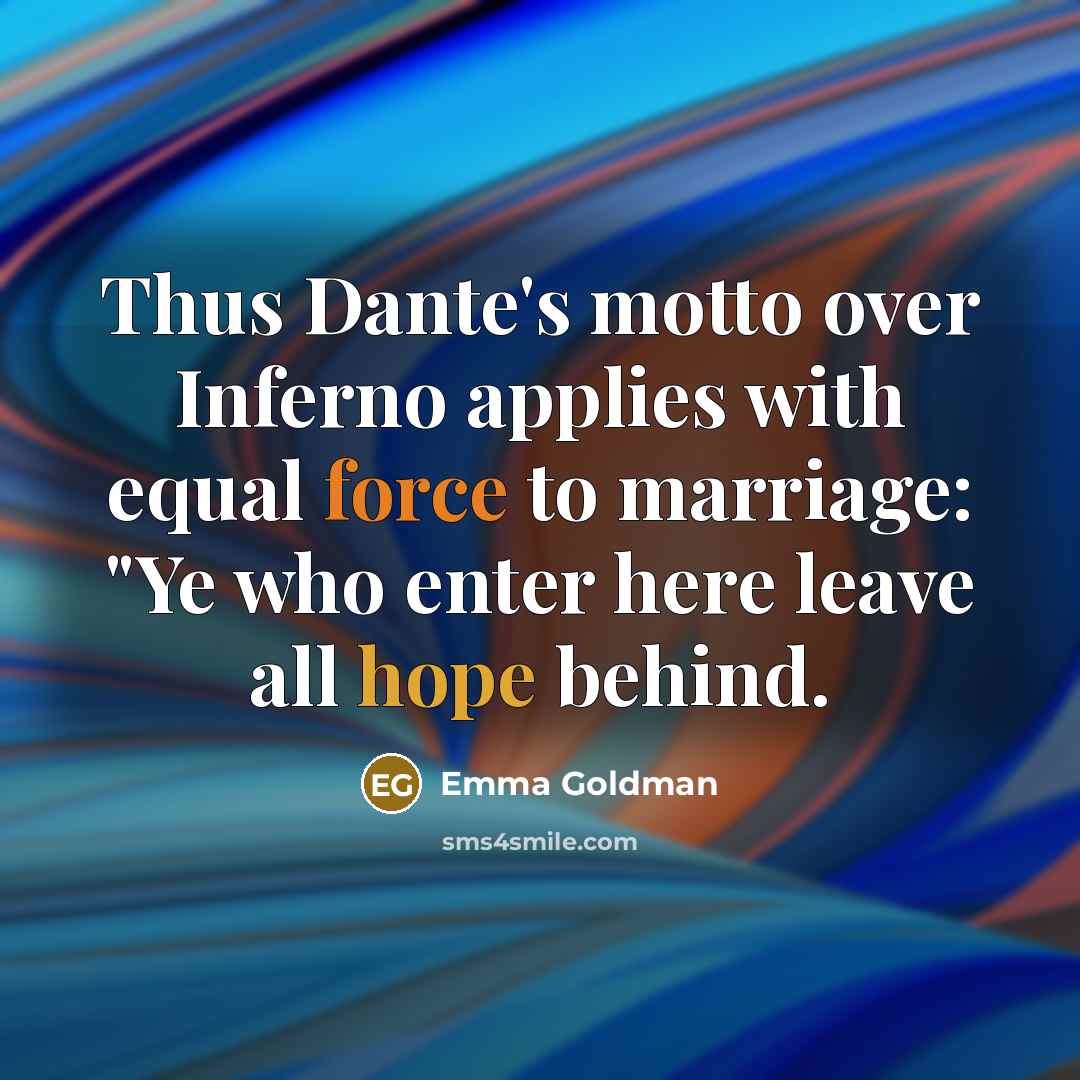 “Thus Dante's motto over Inferno applies with equal force to…” quote by Emma Goldman