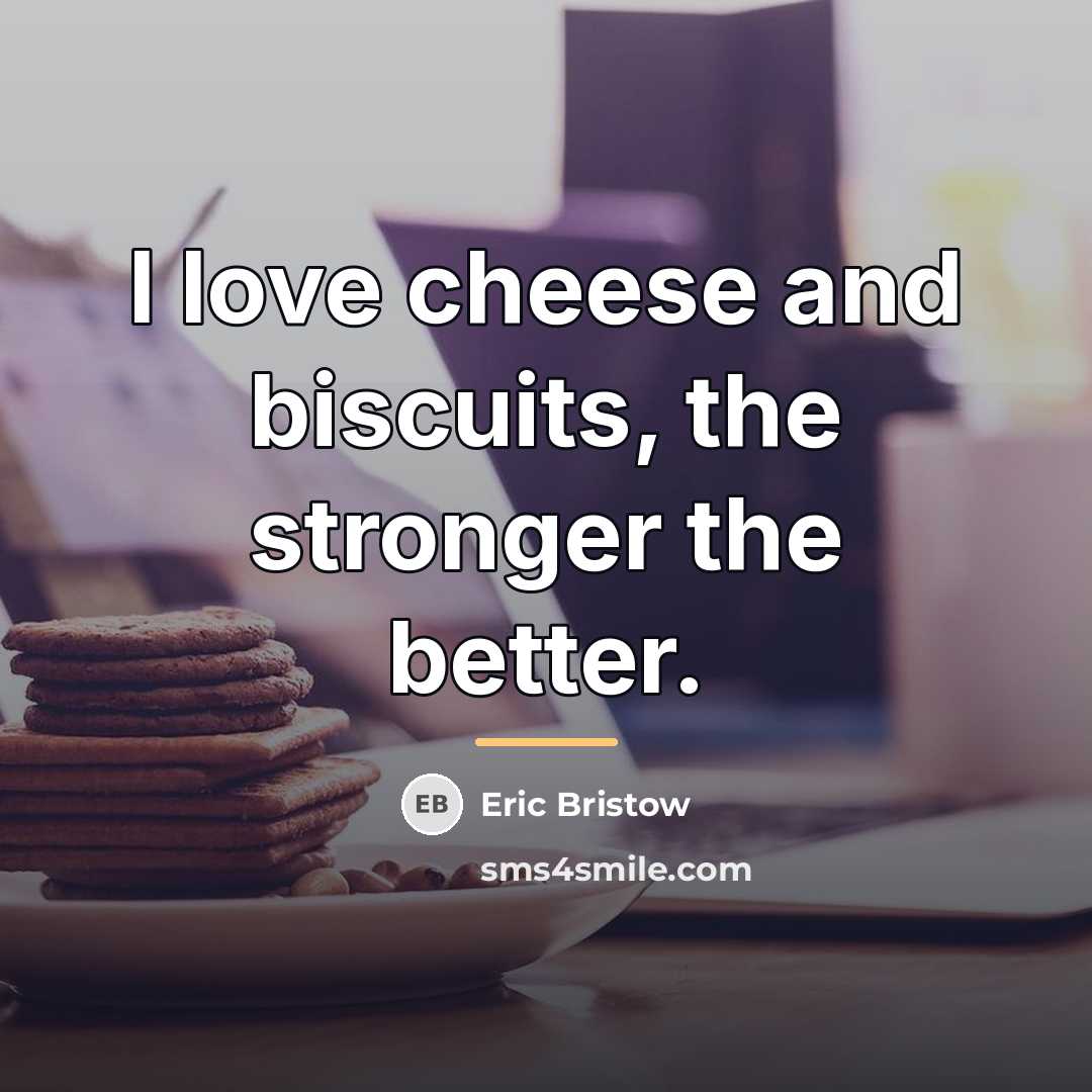 “I love cheese and biscuits, the stronger the better.…” quote by Eric Bristow