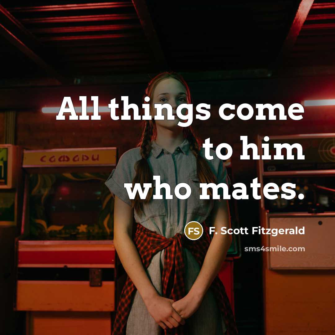 “All things come to him who mates.…” quote by F. Scott Fitzgerald
