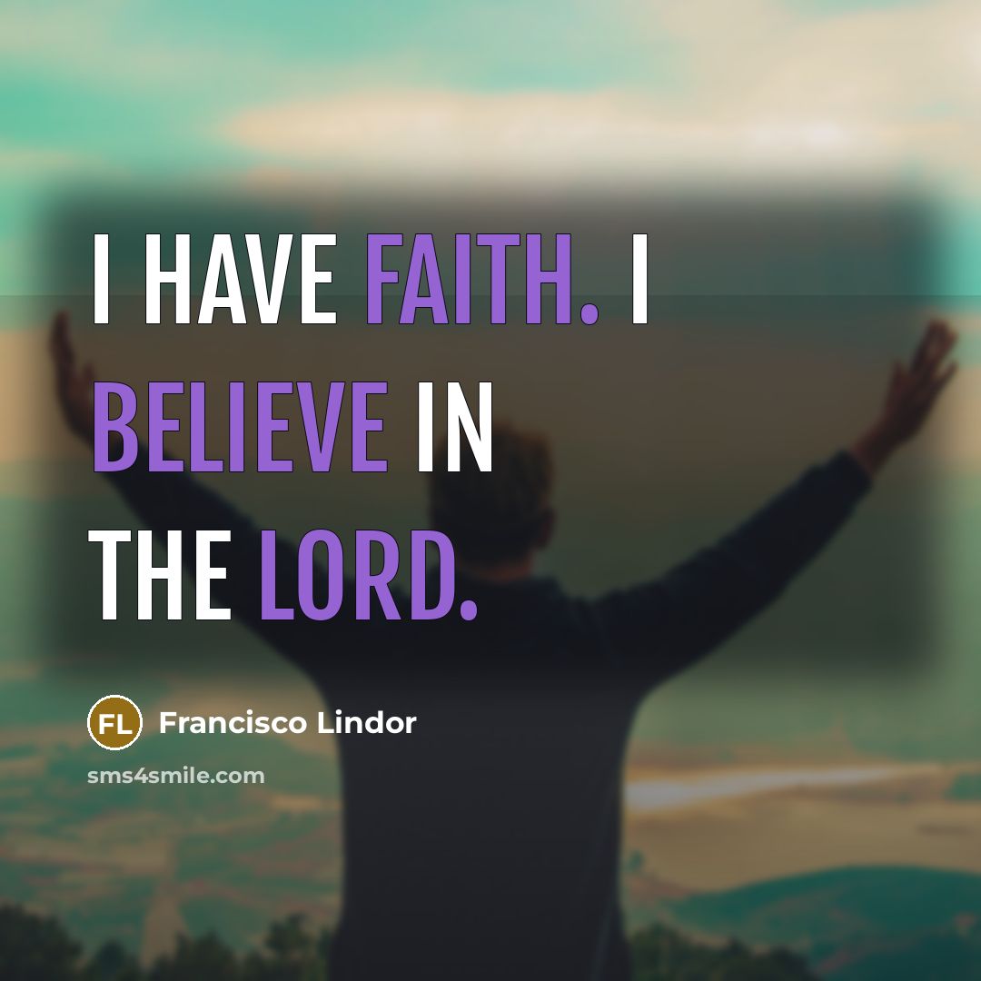 “I have faith. I believe in the Lord.…” quote by Francisco Lindor