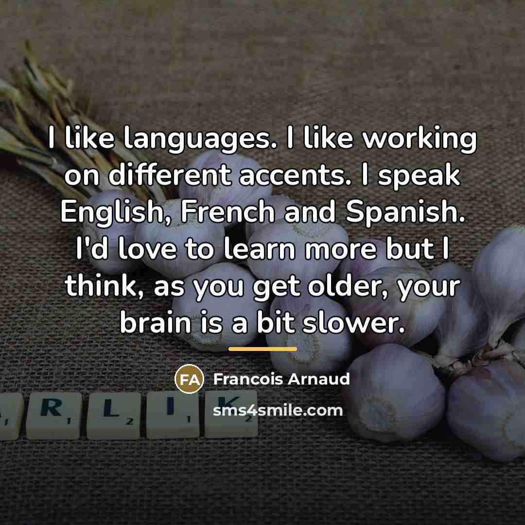 “I like languages. I like working on different accents. I…” quote by Francois Arnaud