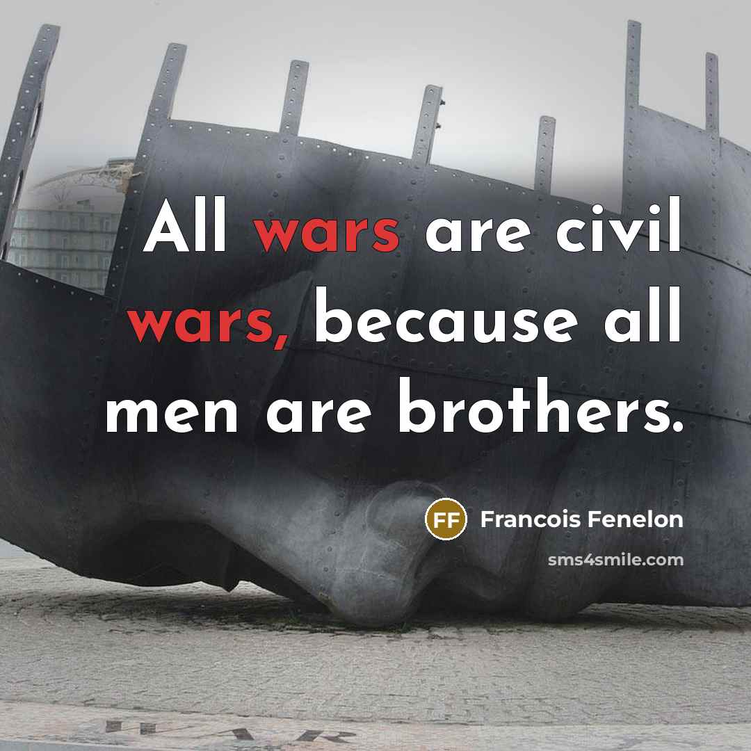 “All wars are civil wars, because all men are brothers.…” quote by Francois Fenelon