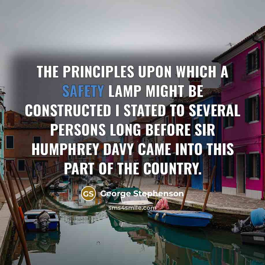 “The principles upon which a safety lamp might be constructed…” quote by George Stephenson