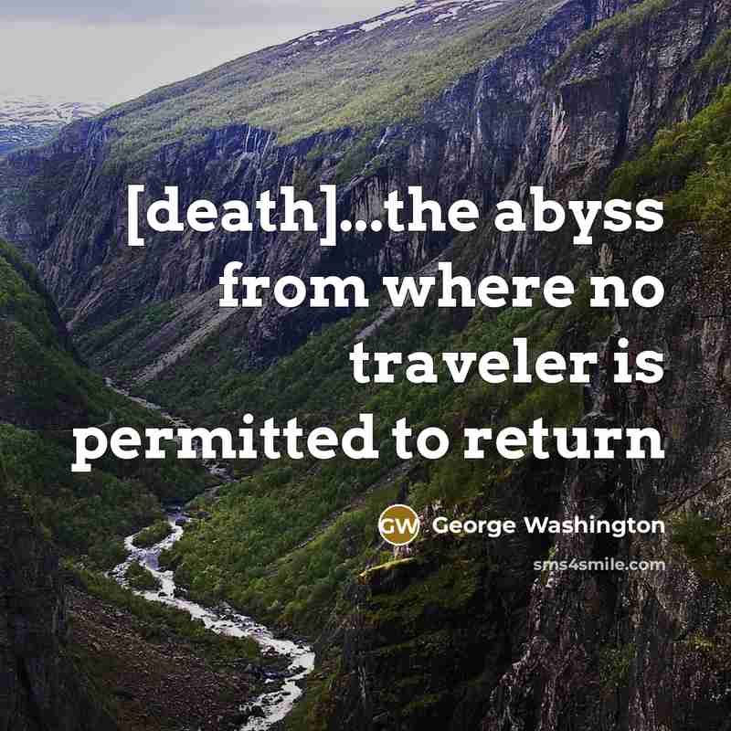 “[death]...the abyss from where no traveler is permitted to return…” quote by George Washington