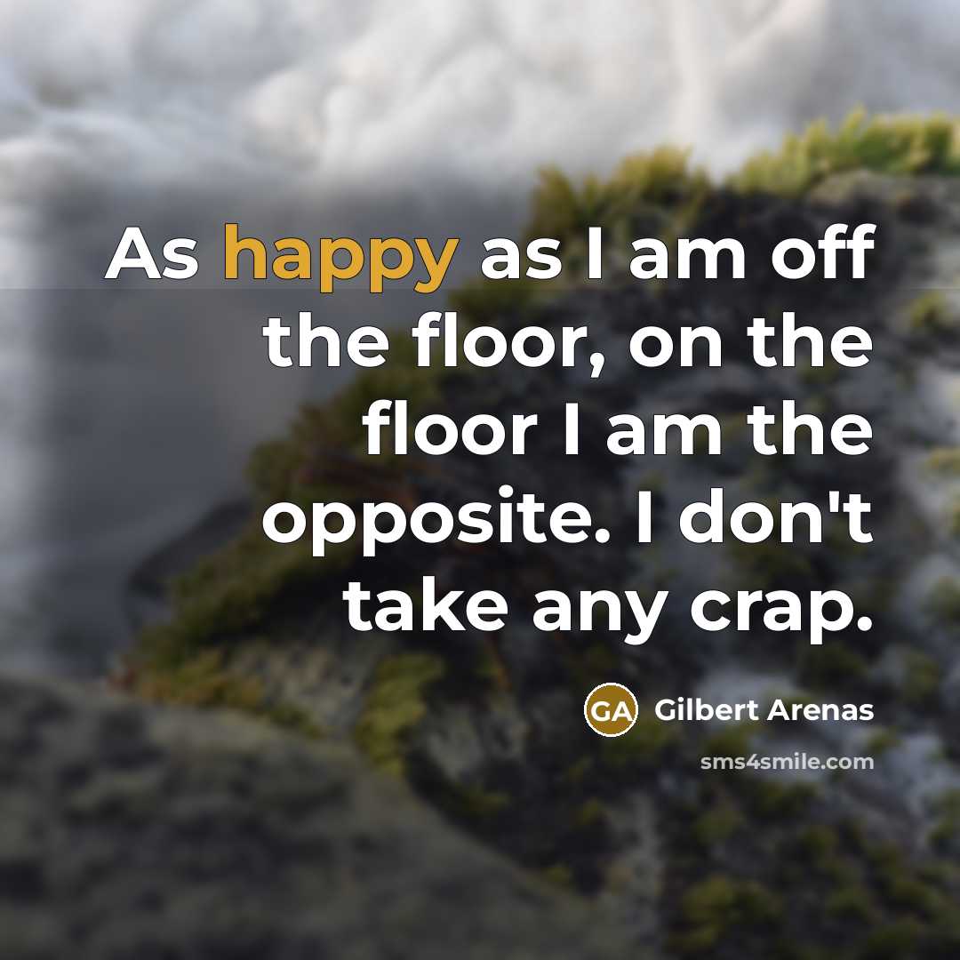 “As happy as I am off the floor, on the…” quote by Gilbert Arenas