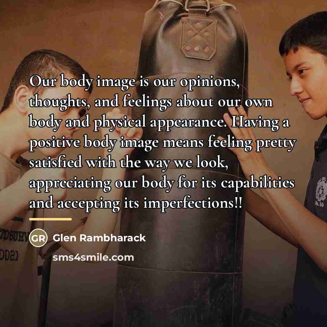 “Our body image is our opinions, thoughts, and feelings about…” quote by Glen Rambharack