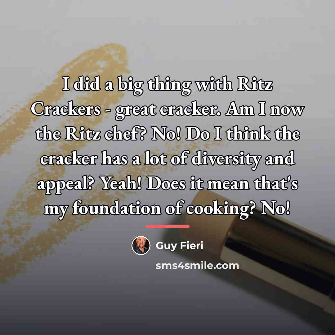 “I did a big thing with Ritz Crackers - great…” quote by Guy Fieri