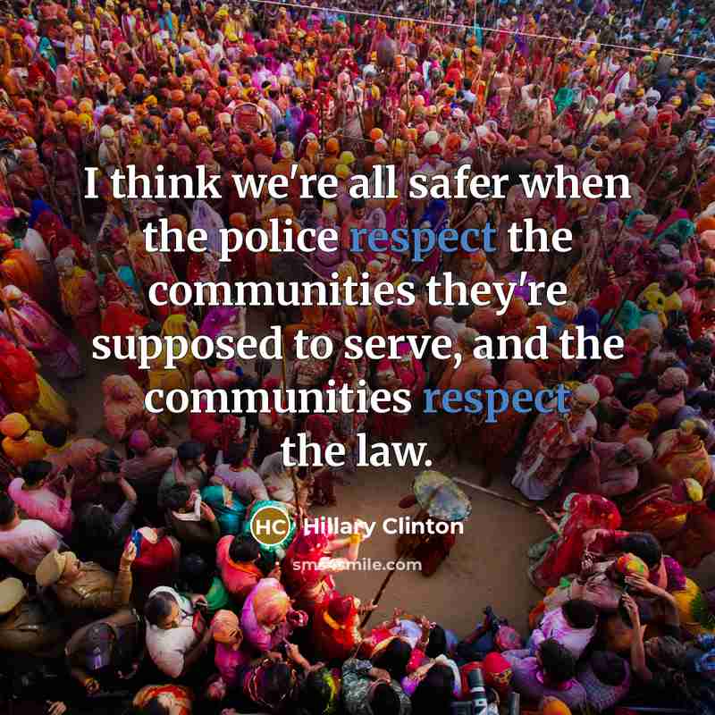 “I think we're all safer when the police respect the…” quote by Hillary Clinton