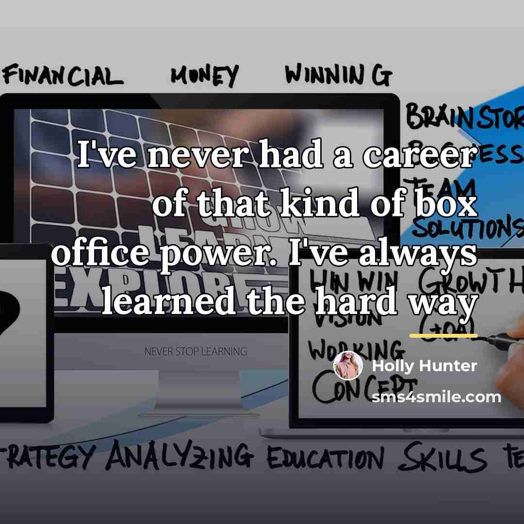 “I've never had a career of that kind of box…” quote by Holly Hunter