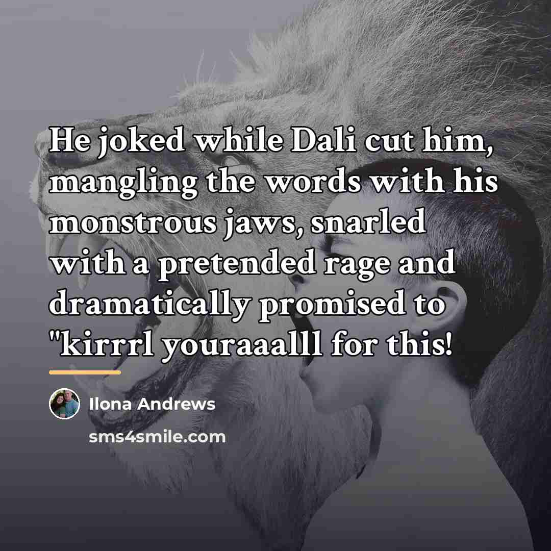 “He joked while Dali cut him, mangling the words with…” quote by Ilona Andrews