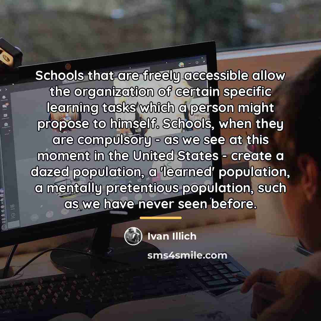 “Schools that are freely accessible allow the organization of certain…” quote by Ivan Illich