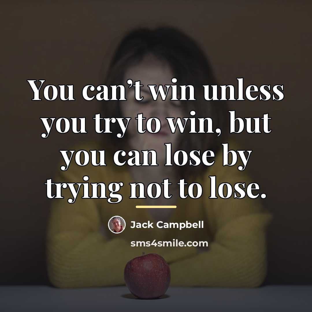 “You can’t win unless you try to win, but you…” quote by Jack Campbell