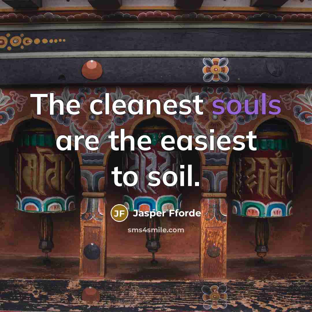 “The cleanest souls are the easiest to soil.” quote by Jasper Fforde