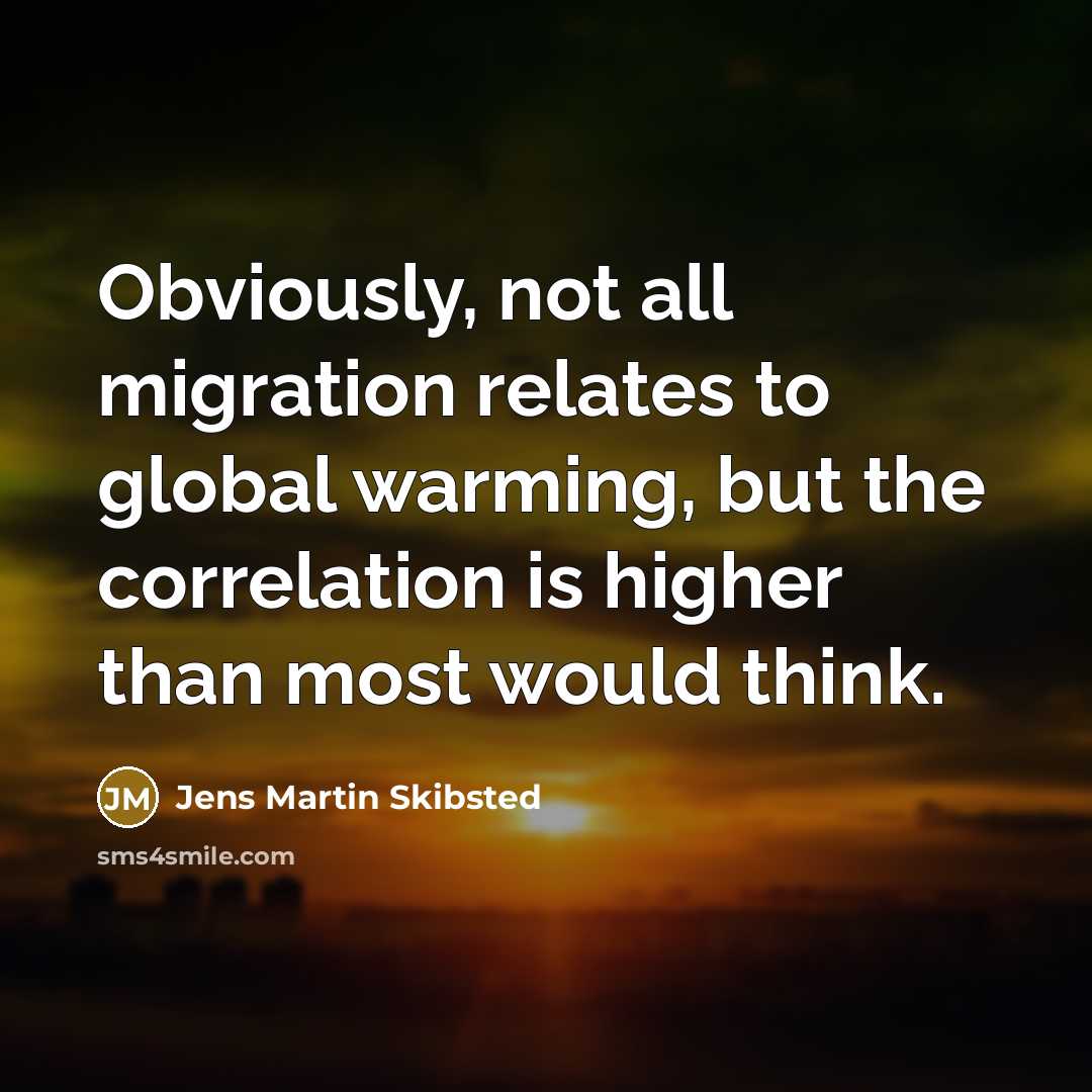 “Obviously, not all migration relates to global warming, but the…” quote by Jens Martin Skibsted