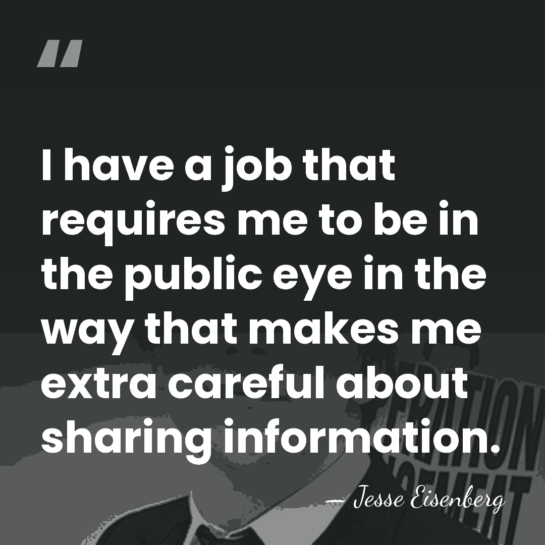 I have a job that requires me to be in the public&hellip; - Jesse Eisenberg