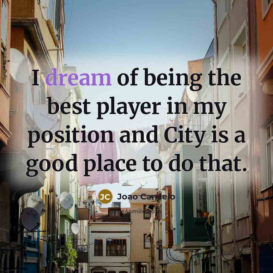 “I dream of being the best player in my position…” quote by Joao Cancelo