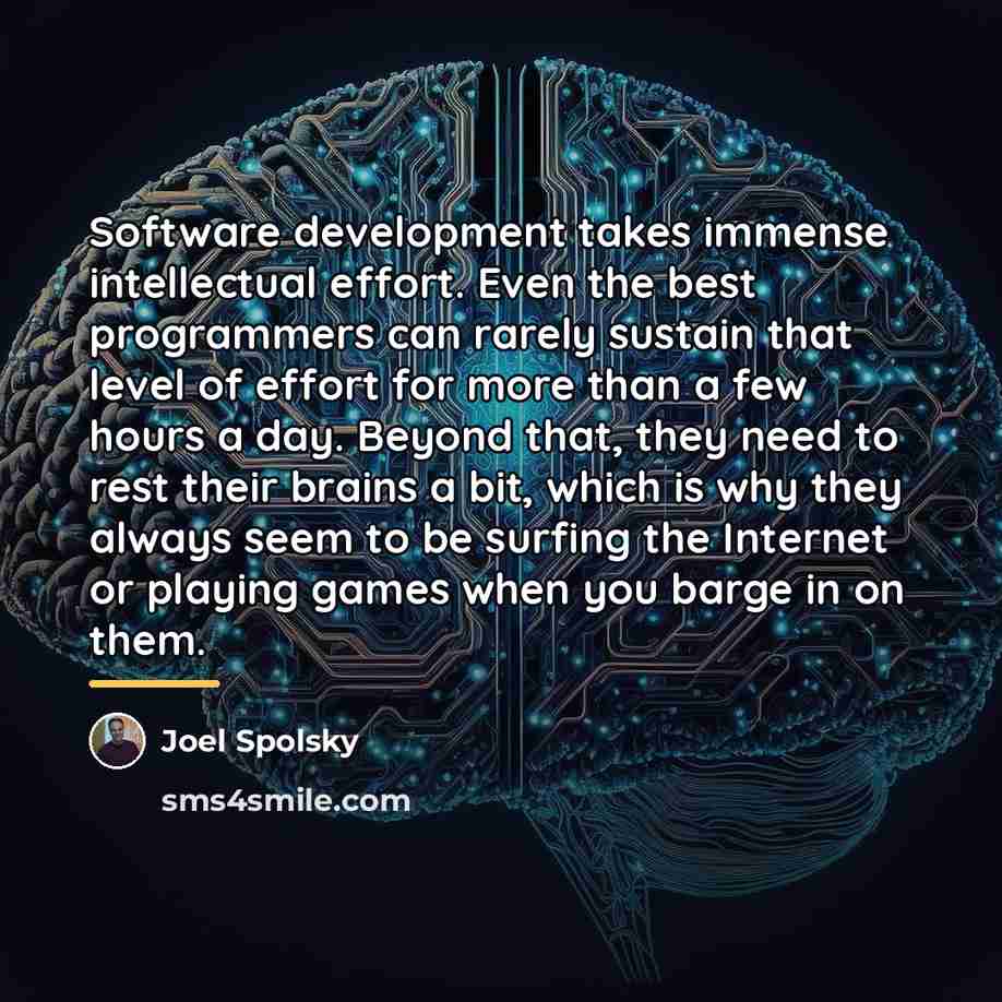 “Software development takes immense intellectual effort. Even the best programmers…” quote by Joel Spolsky
