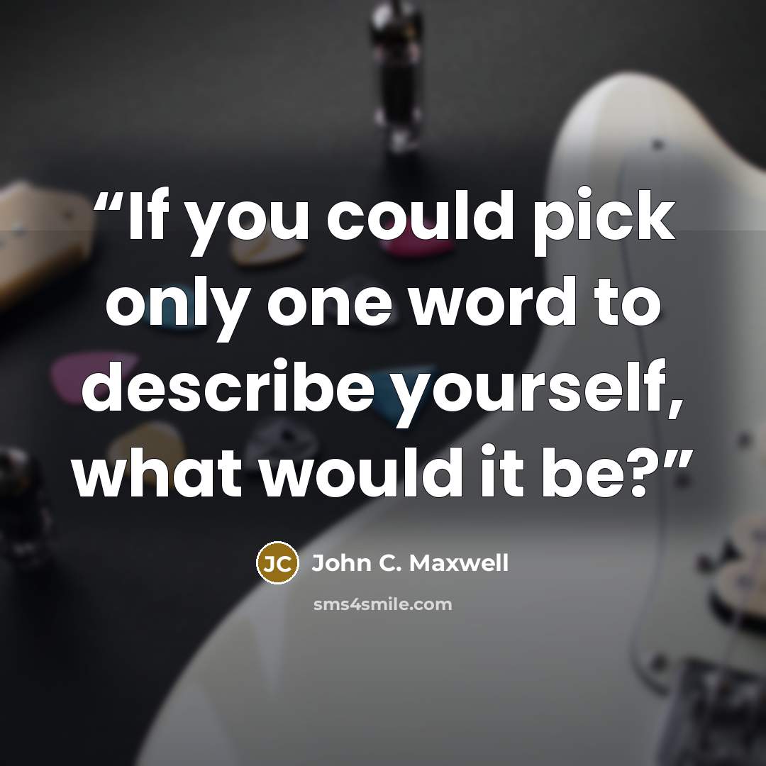 “If you could pick only one word to describe yourself, what would it be?” quote by John C. Maxwell