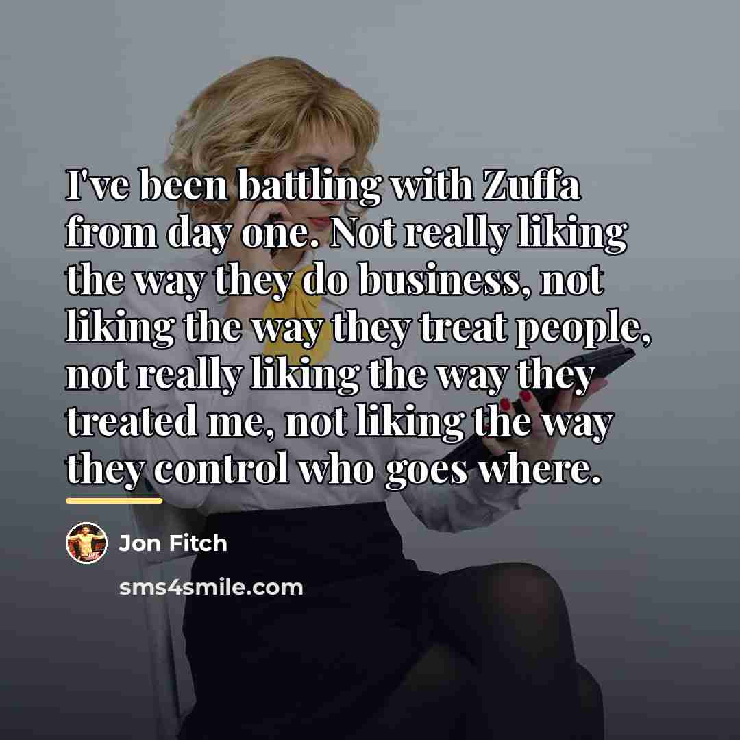 “I've been battling with Zuffa from day one. Not really…” quote by Jon Fitch