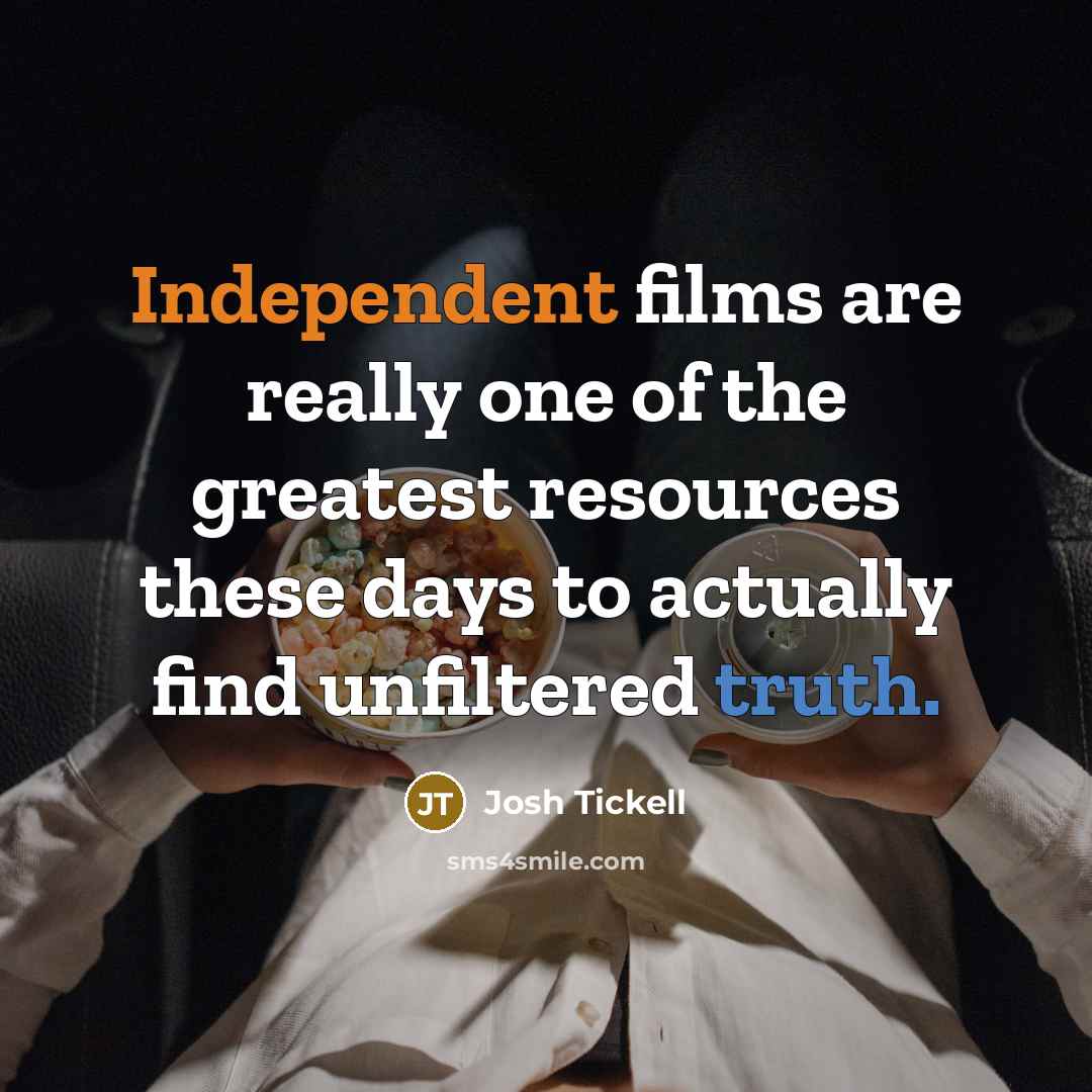 “Independent films are really one of the greatest resources these…” quote by Josh Tickell