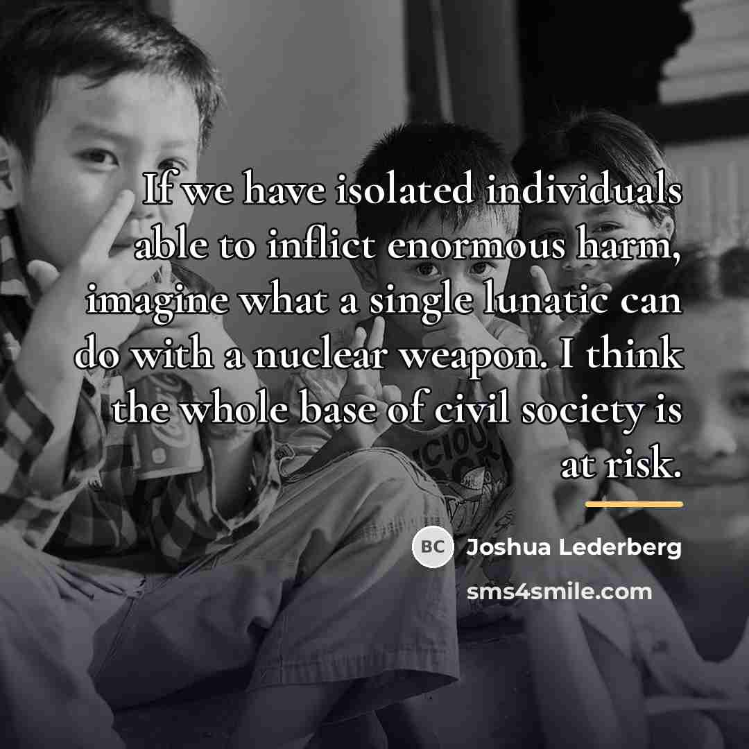 “If we have isolated individuals able to inflict enormous harm,…” quote by Joshua Lederberg
