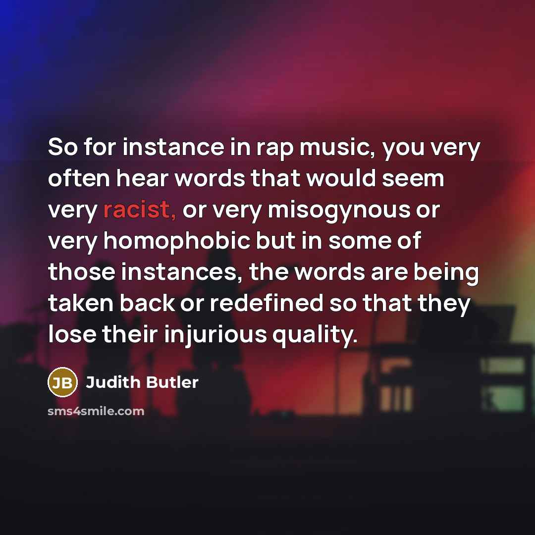 “So for instance in rap music, you very often hear…” quote by Judith Butler