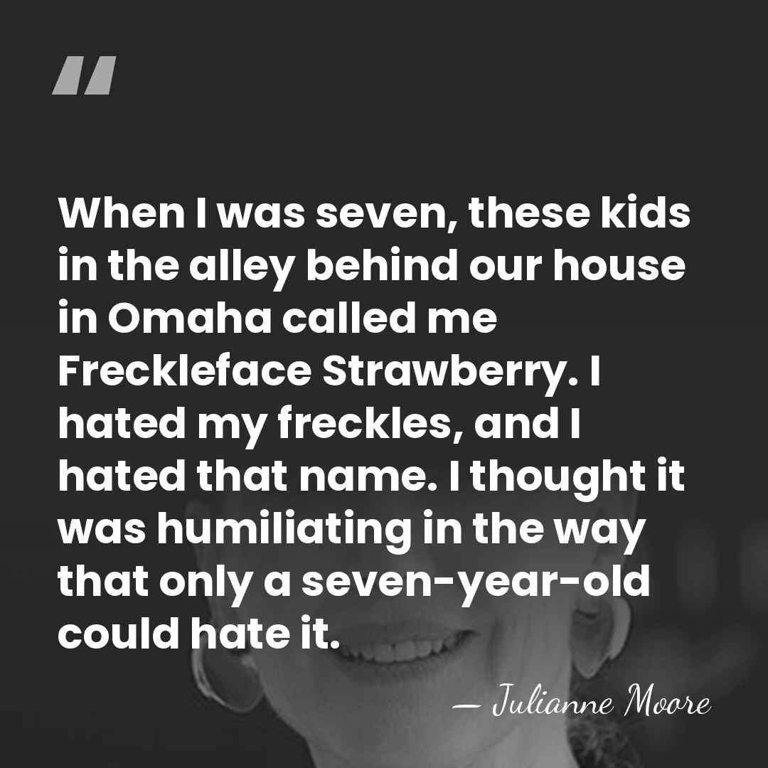 When I was seven, these kids in the alley behind our house&hellip; - Julianne Moore