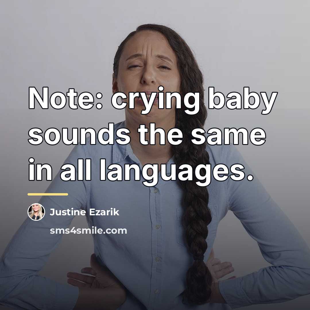 “Note: crying baby sounds the same in all languages.…” quote by Justine Ezarik